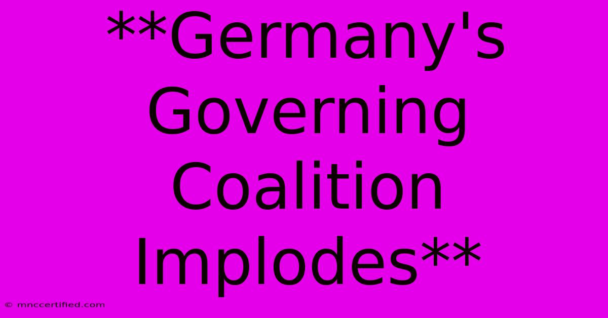 **Germany's Governing Coalition Implodes**