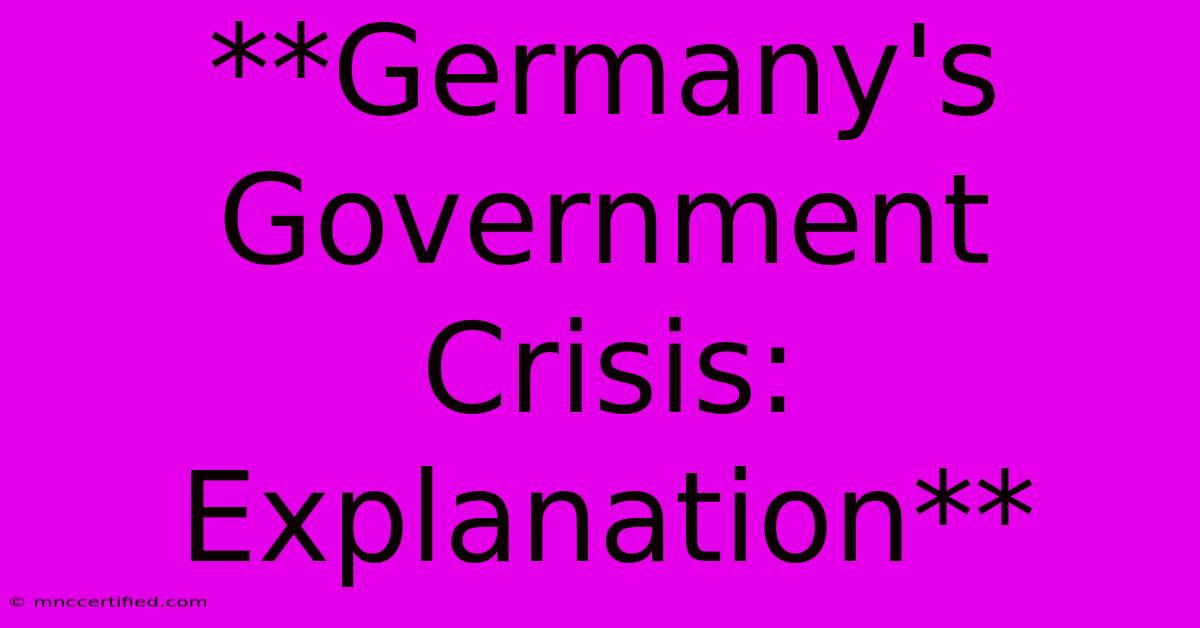 **Germany's Government Crisis: Explanation**