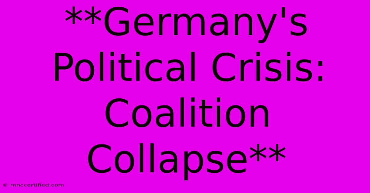 **Germany's Political Crisis: Coalition Collapse**