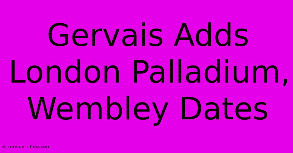 Gervais Adds London Palladium, Wembley Dates