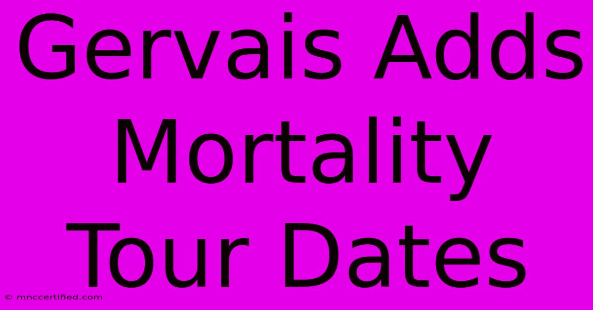 Gervais Adds Mortality Tour Dates