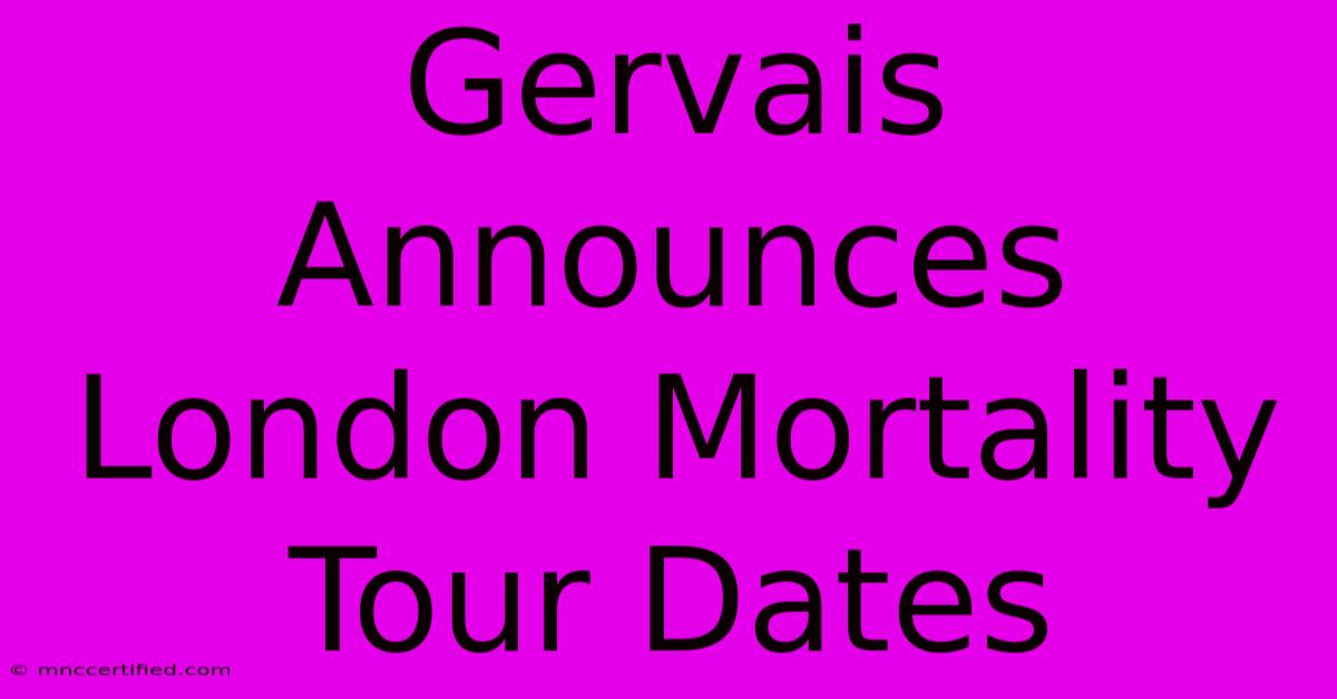 Gervais Announces London Mortality Tour Dates