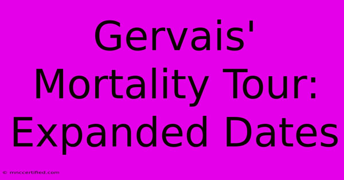 Gervais' Mortality Tour: Expanded Dates