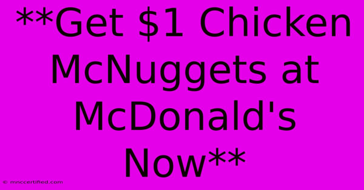 **Get $1 Chicken McNuggets At McDonald's Now**