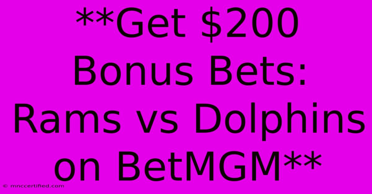 **Get $200 Bonus Bets: Rams Vs Dolphins On BetMGM**