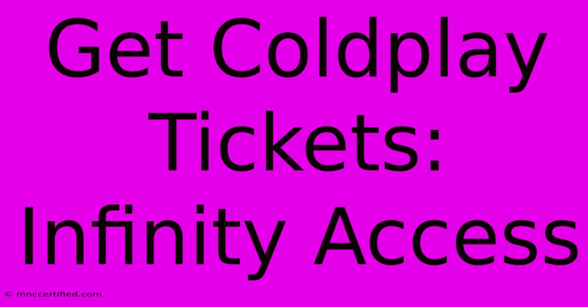 Get Coldplay Tickets: Infinity Access