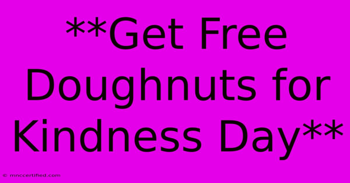 **Get Free Doughnuts For Kindness Day**