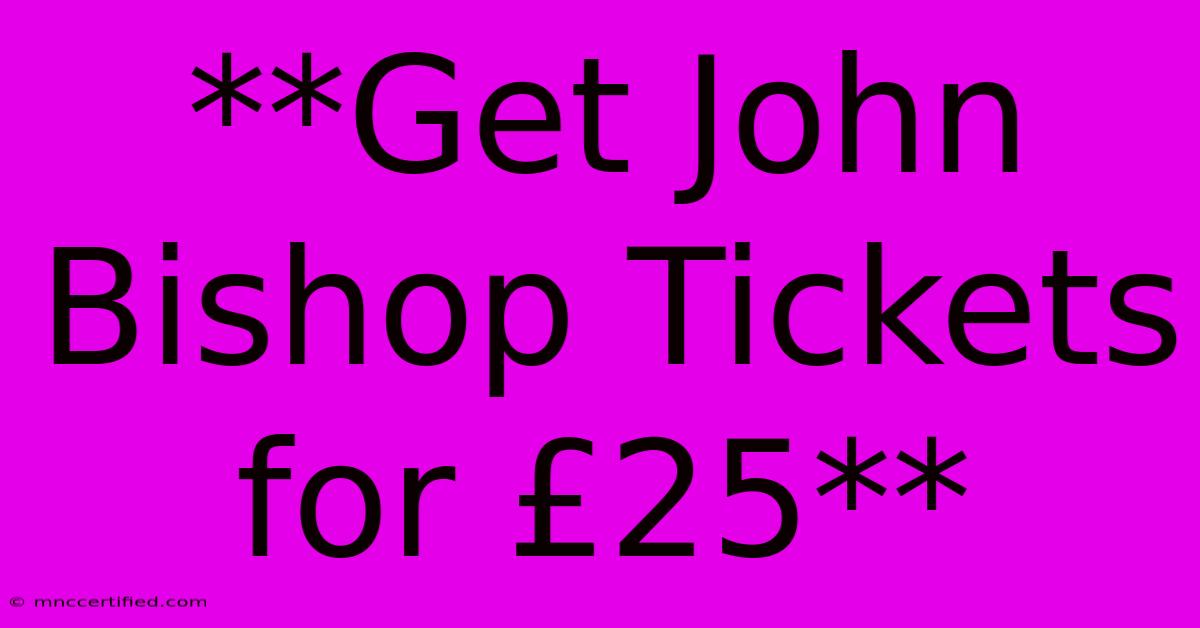 **Get John Bishop Tickets For £25**