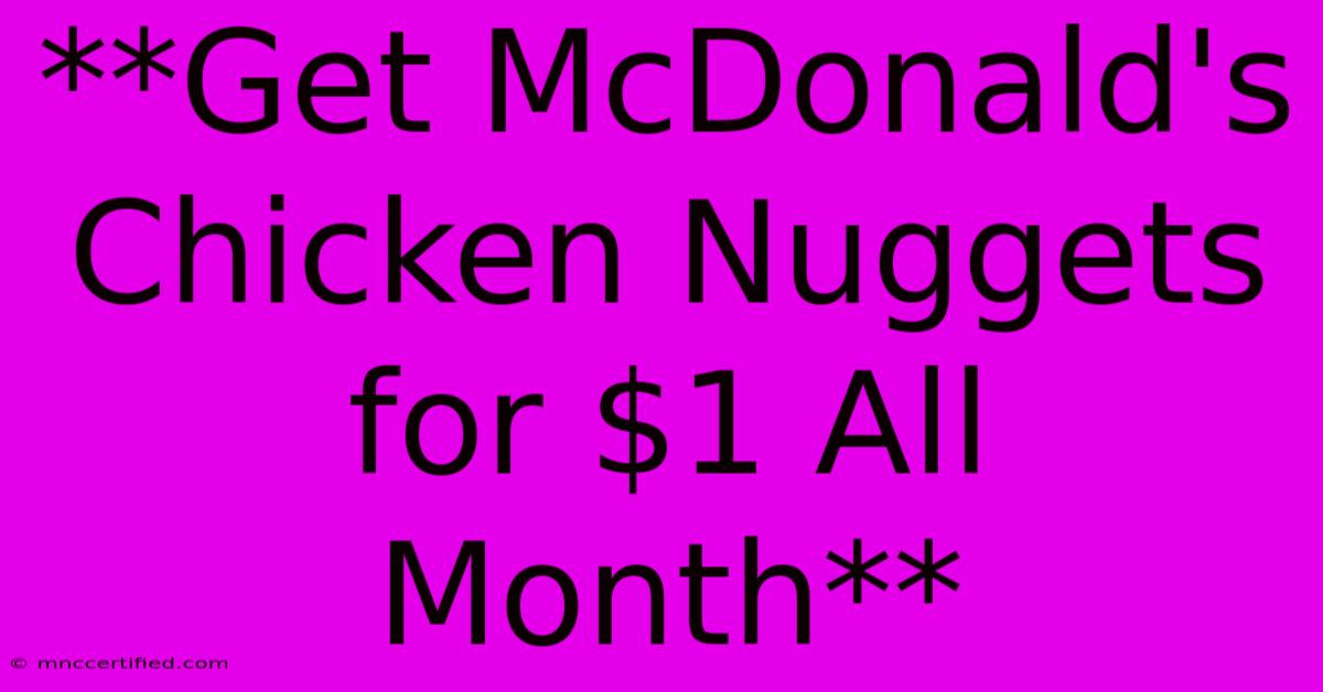 **Get McDonald's Chicken Nuggets For $1 All Month**