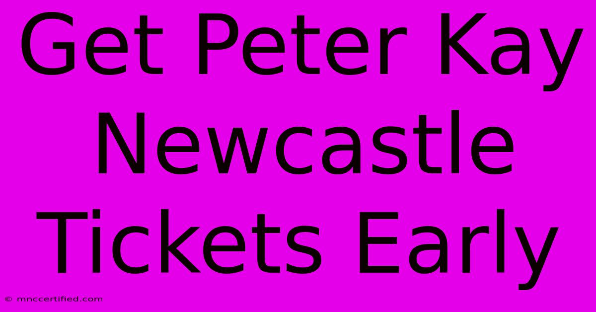 Get Peter Kay Newcastle Tickets Early