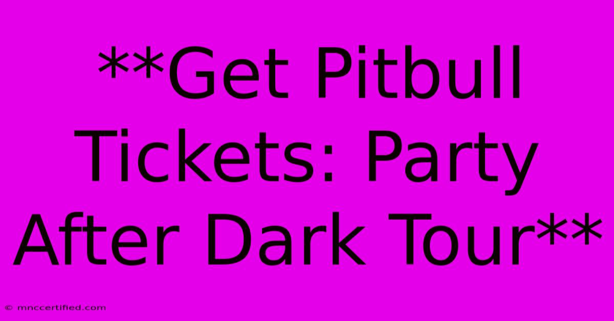 **Get Pitbull Tickets: Party After Dark Tour**