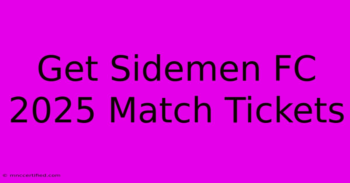 Get Sidemen FC 2025 Match Tickets