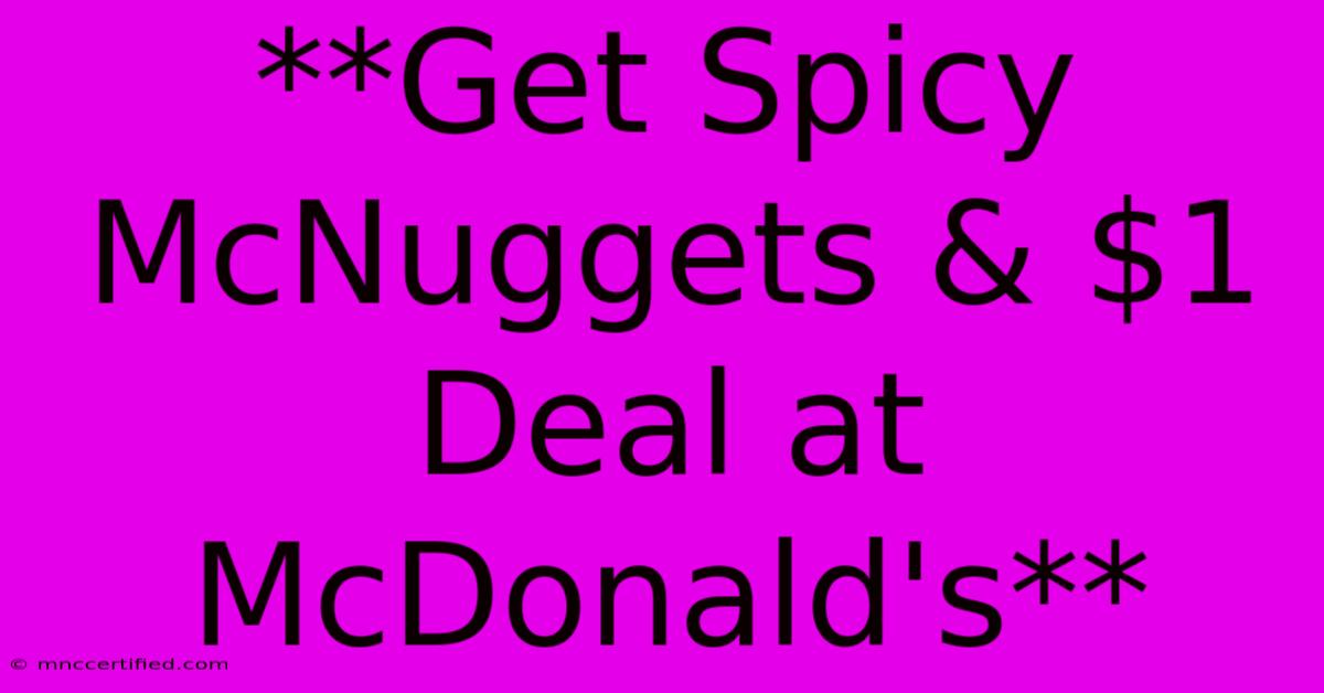 **Get Spicy McNuggets & $1 Deal At McDonald's** 