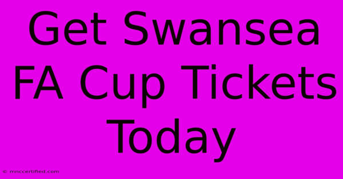 Get Swansea FA Cup Tickets Today