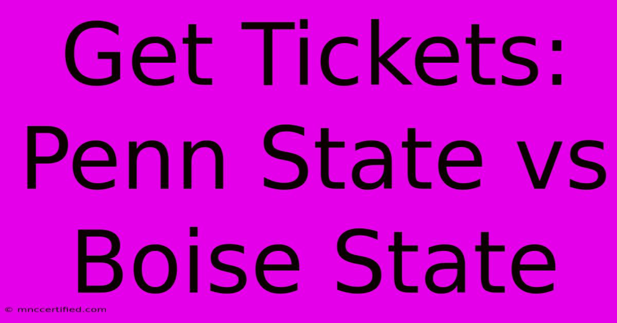 Get Tickets: Penn State Vs Boise State