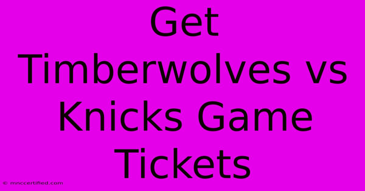 Get Timberwolves Vs Knicks Game Tickets