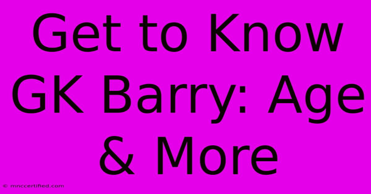 Get To Know GK Barry: Age & More