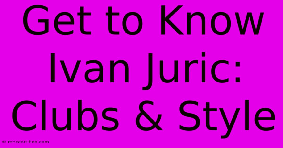 Get To Know Ivan Juric: Clubs & Style