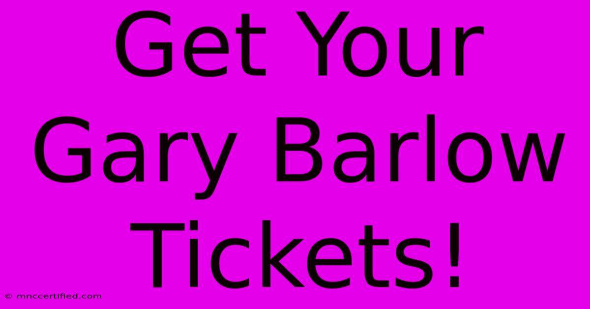 Get Your Gary Barlow Tickets!