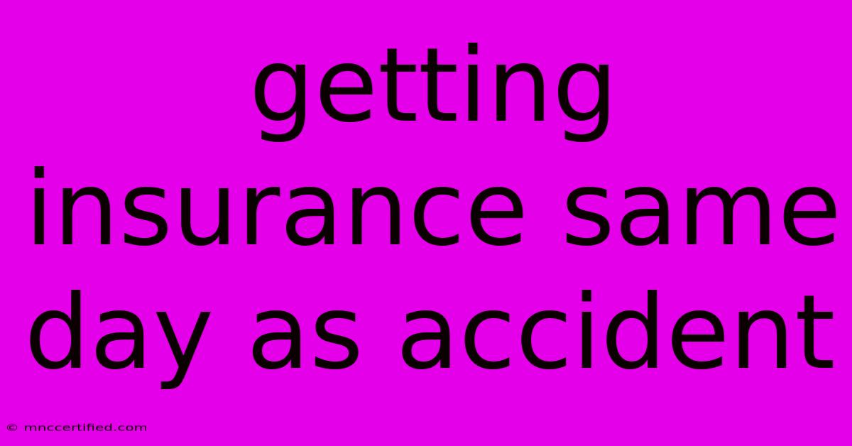 Getting Insurance Same Day As Accident