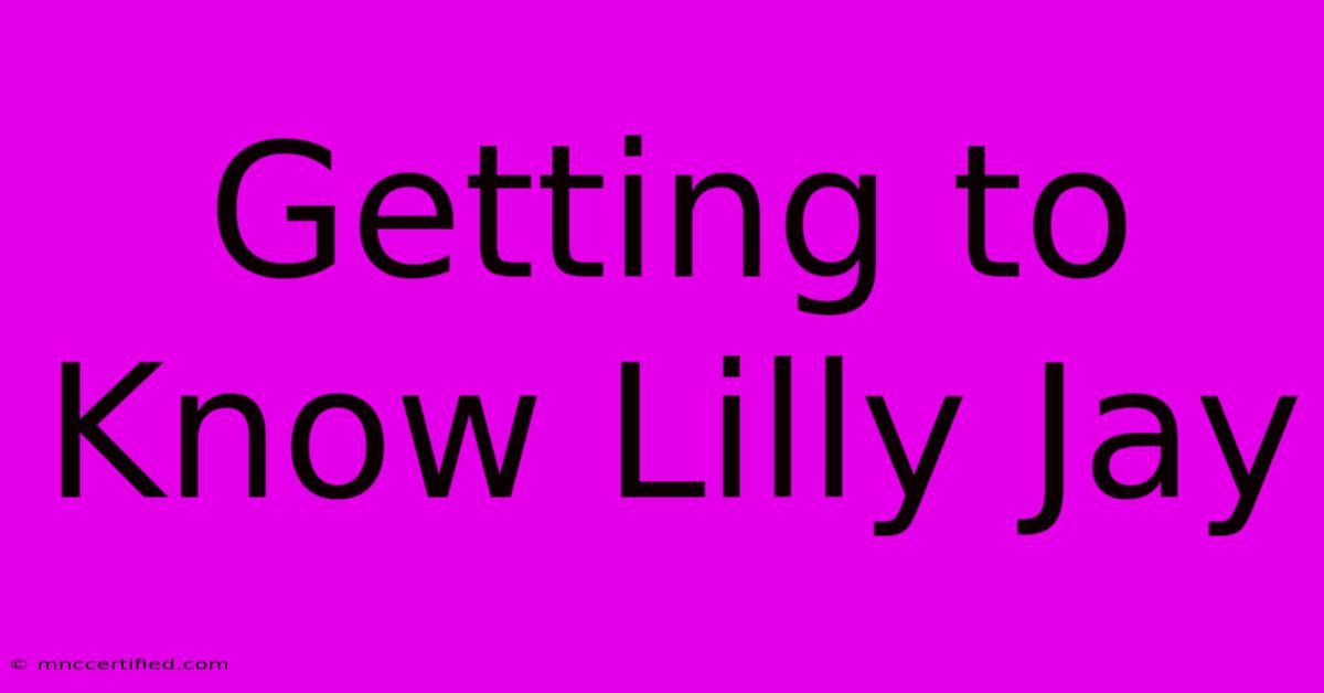 Getting To Know Lilly Jay