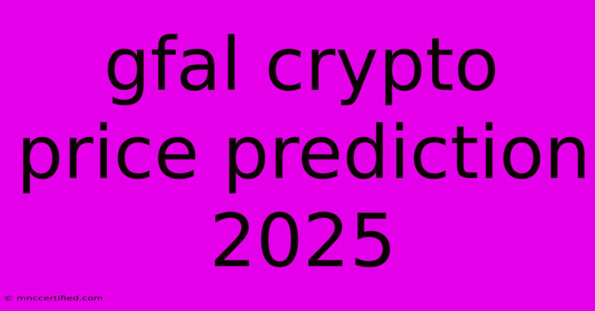 Gfal Crypto Price Prediction 2025