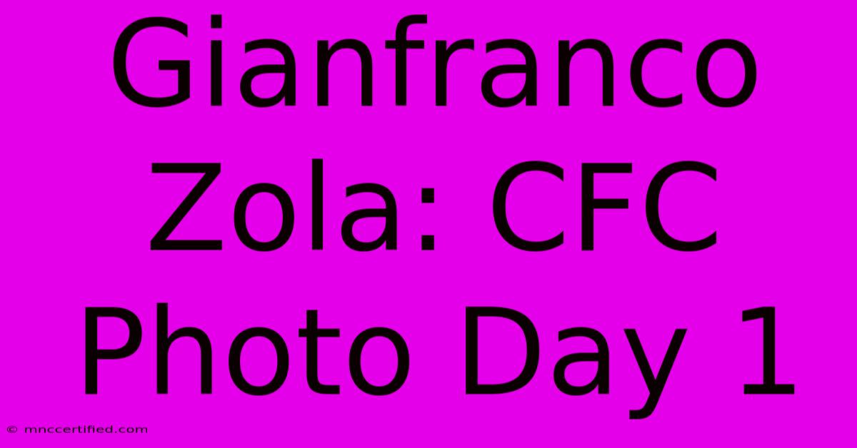 Gianfranco Zola: CFC Photo Day 1