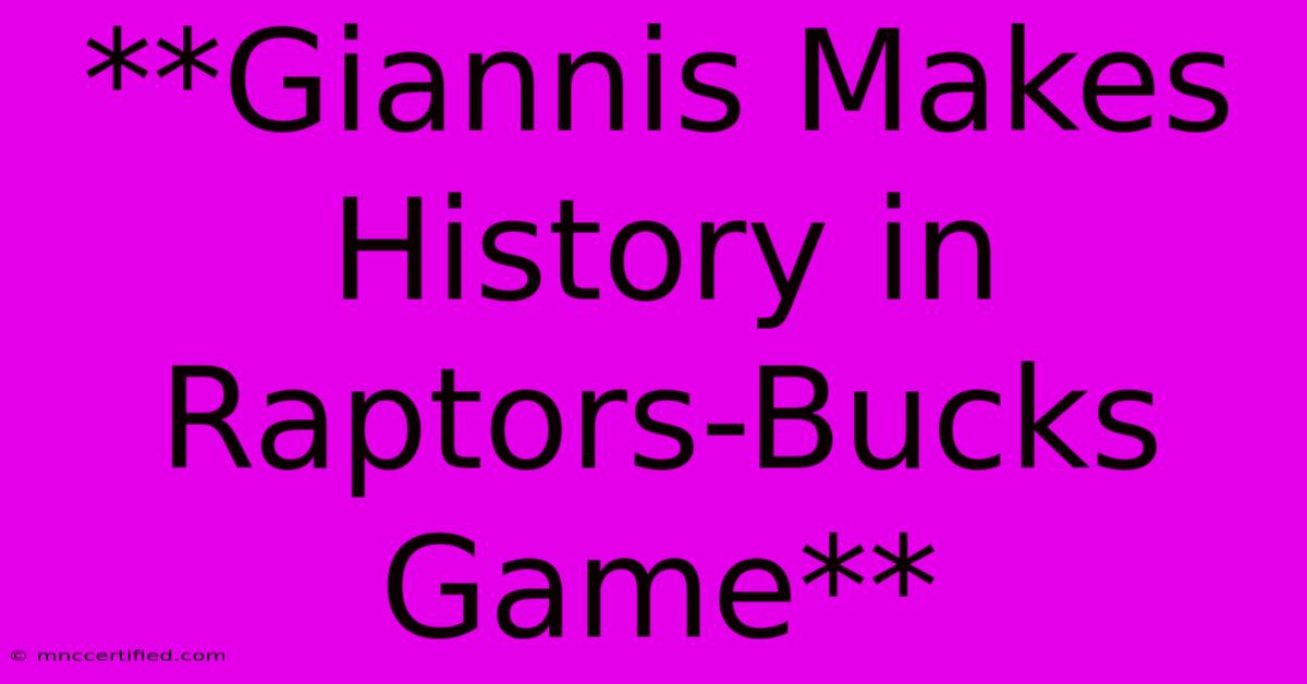 **Giannis Makes History In Raptors-Bucks Game**