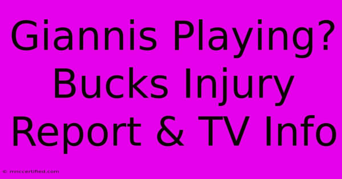 Giannis Playing? Bucks Injury Report & TV Info