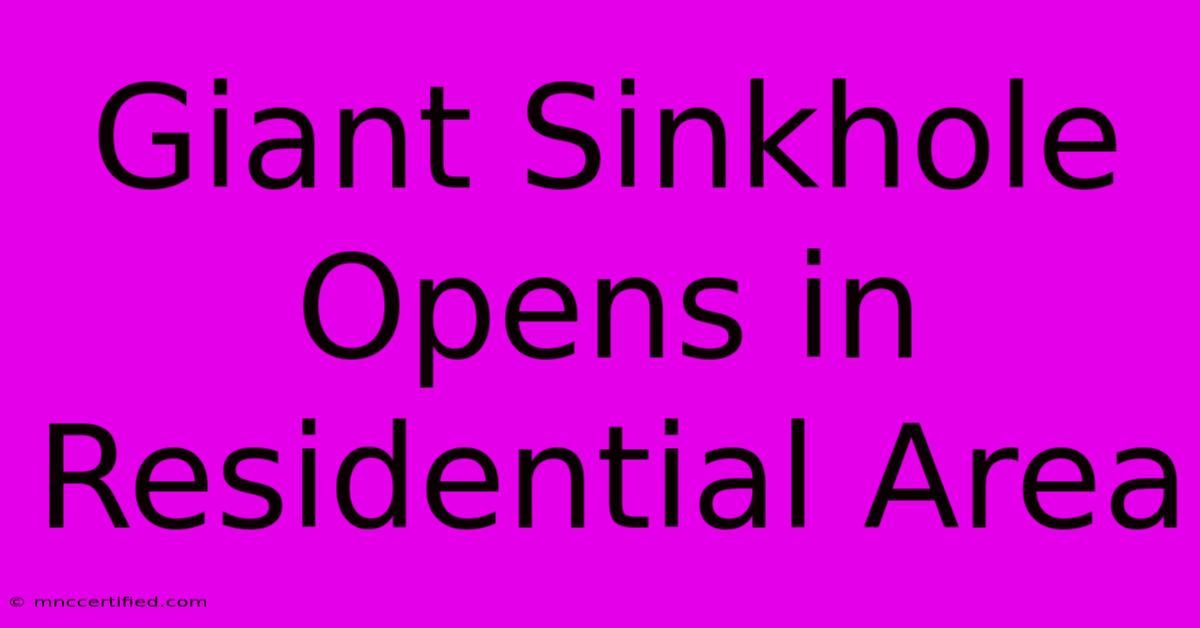 Giant Sinkhole Opens In Residential Area