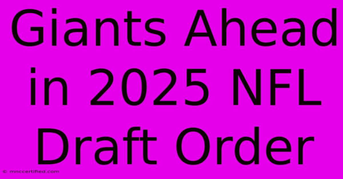 Giants Ahead In 2025 NFL Draft Order