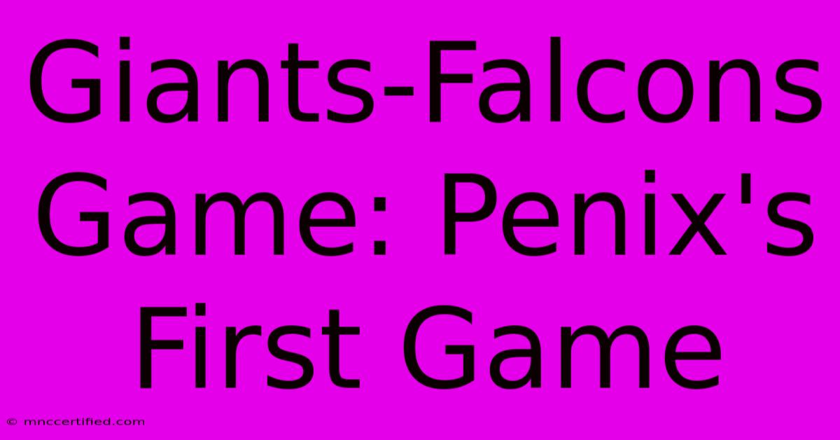 Giants-Falcons Game: Penix's First Game