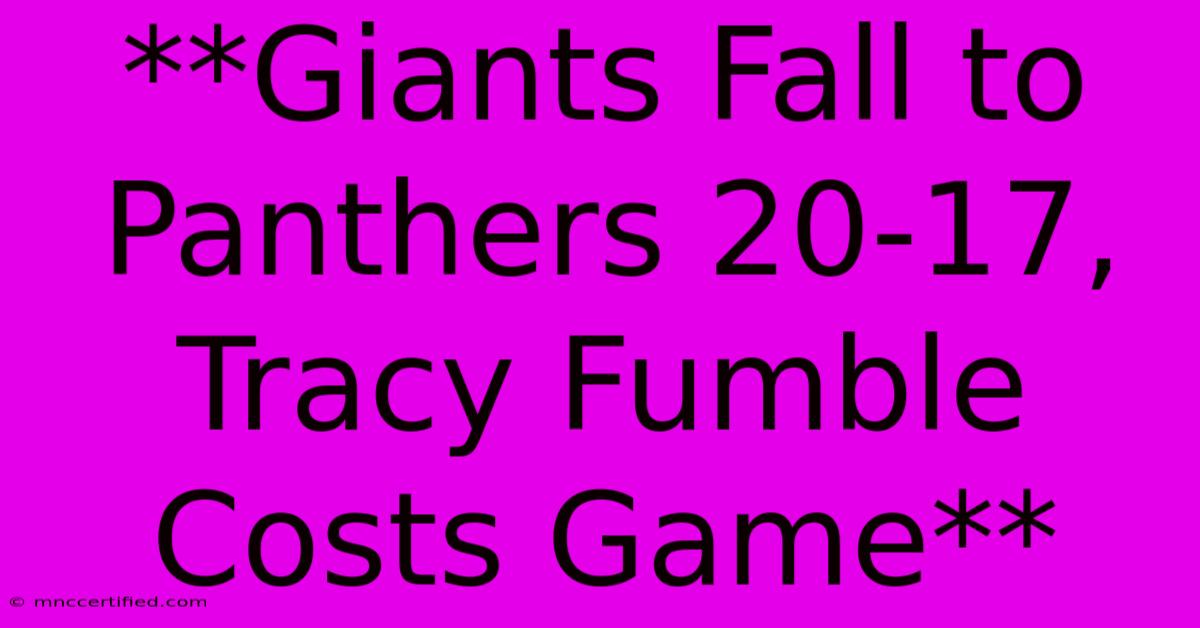 **Giants Fall To Panthers 20-17, Tracy Fumble Costs Game**