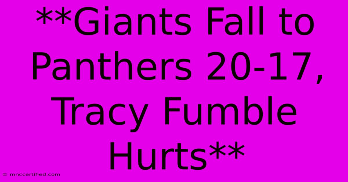 **Giants Fall To Panthers 20-17, Tracy Fumble Hurts**