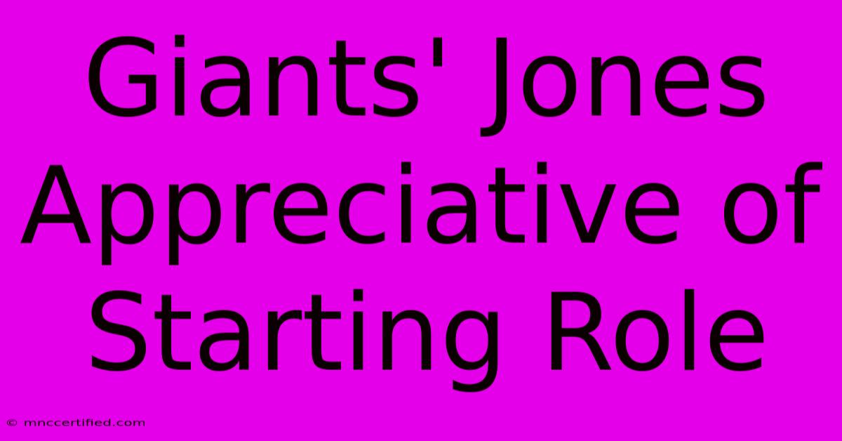 Giants' Jones Appreciative Of Starting Role