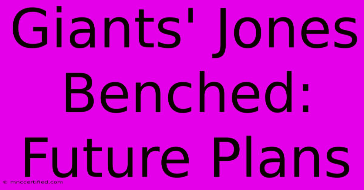 Giants' Jones Benched: Future Plans