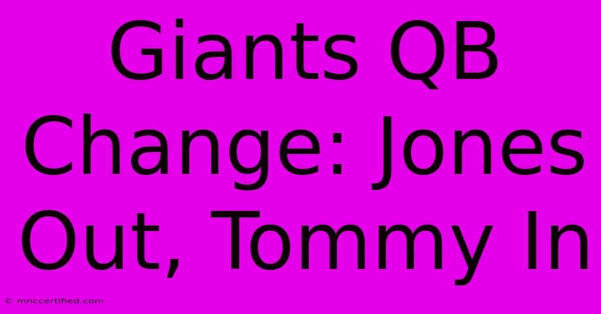 Giants QB Change: Jones Out, Tommy In