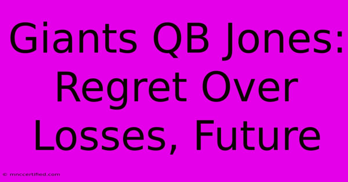 Giants QB Jones: Regret Over Losses, Future