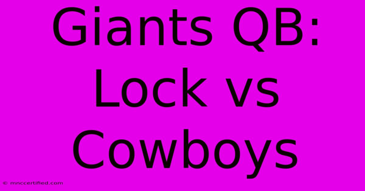 Giants QB: Lock Vs Cowboys