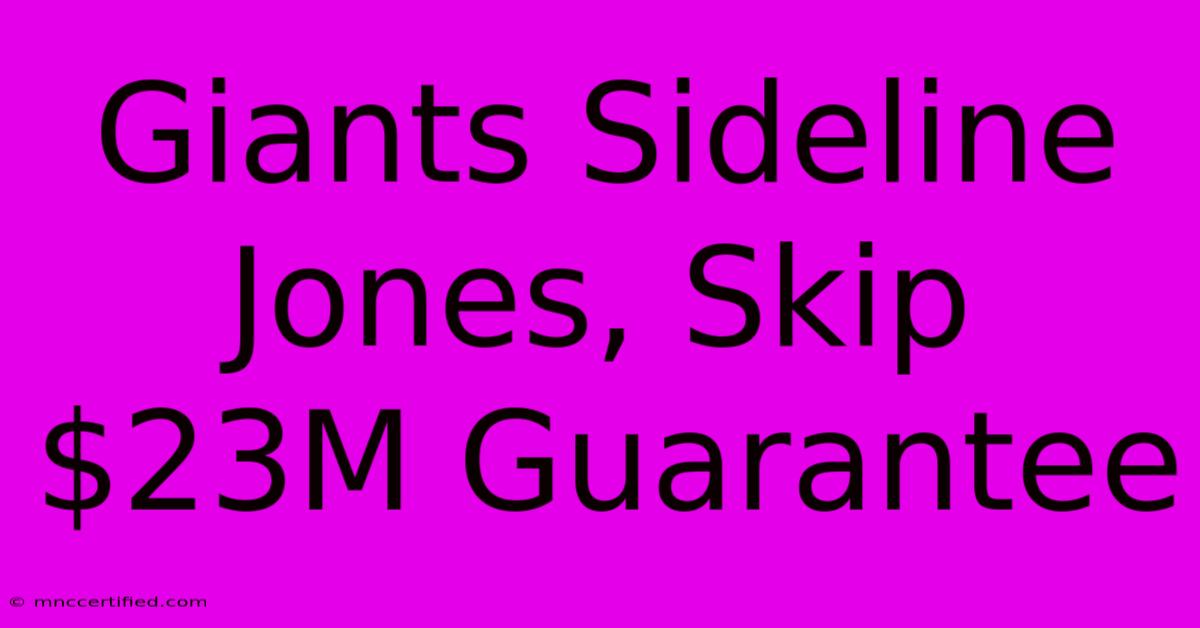 Giants Sideline Jones, Skip $23M Guarantee