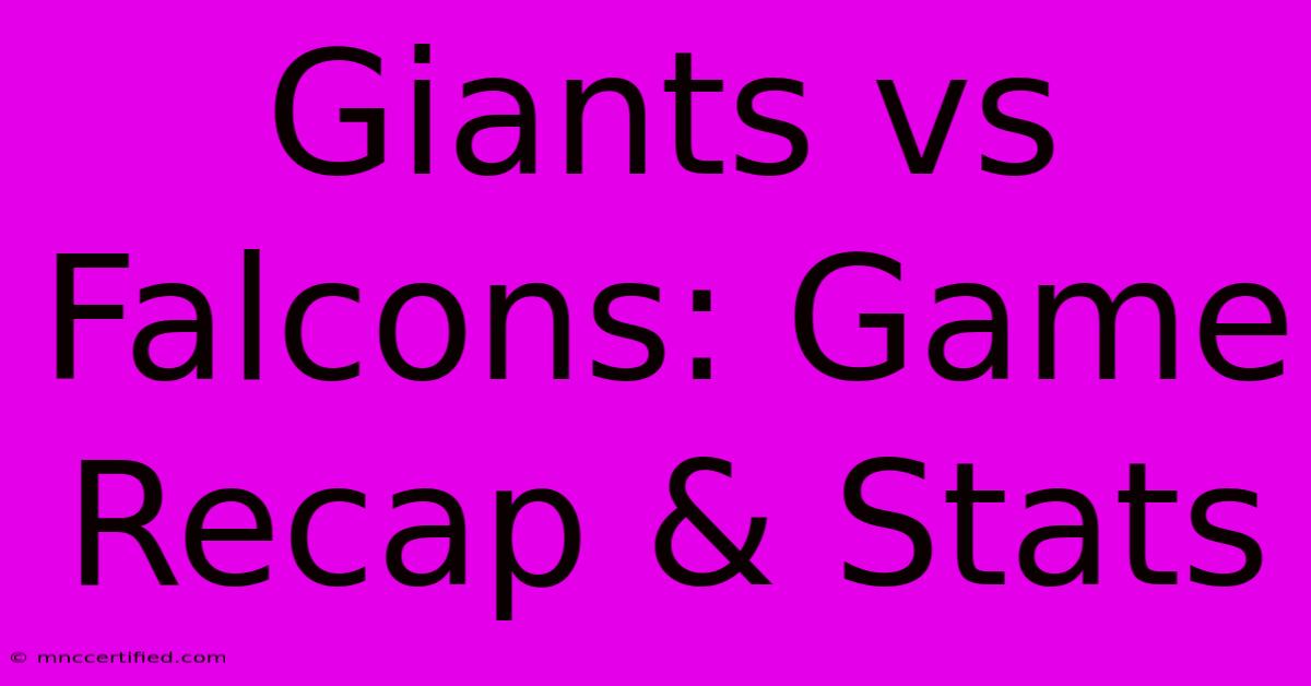 Giants Vs Falcons: Game Recap & Stats