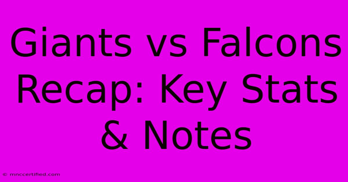 Giants Vs Falcons Recap: Key Stats & Notes