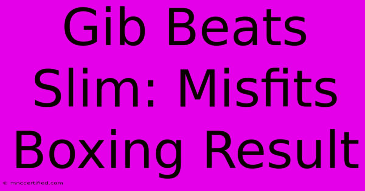 Gib Beats Slim: Misfits Boxing Result