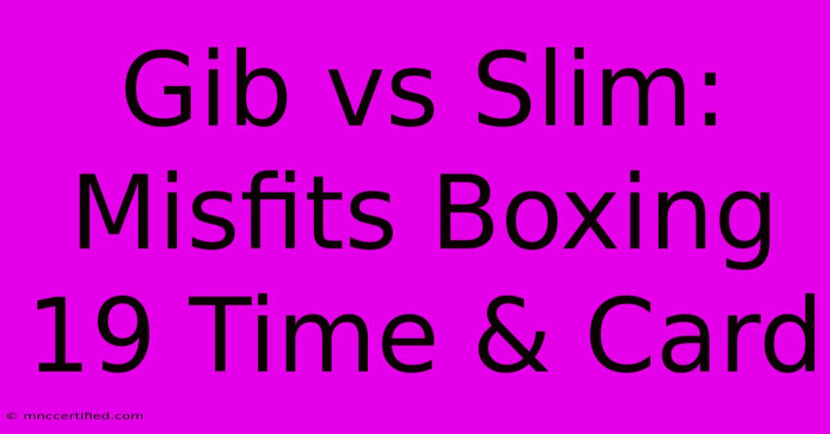 Gib Vs Slim: Misfits Boxing 19 Time & Card