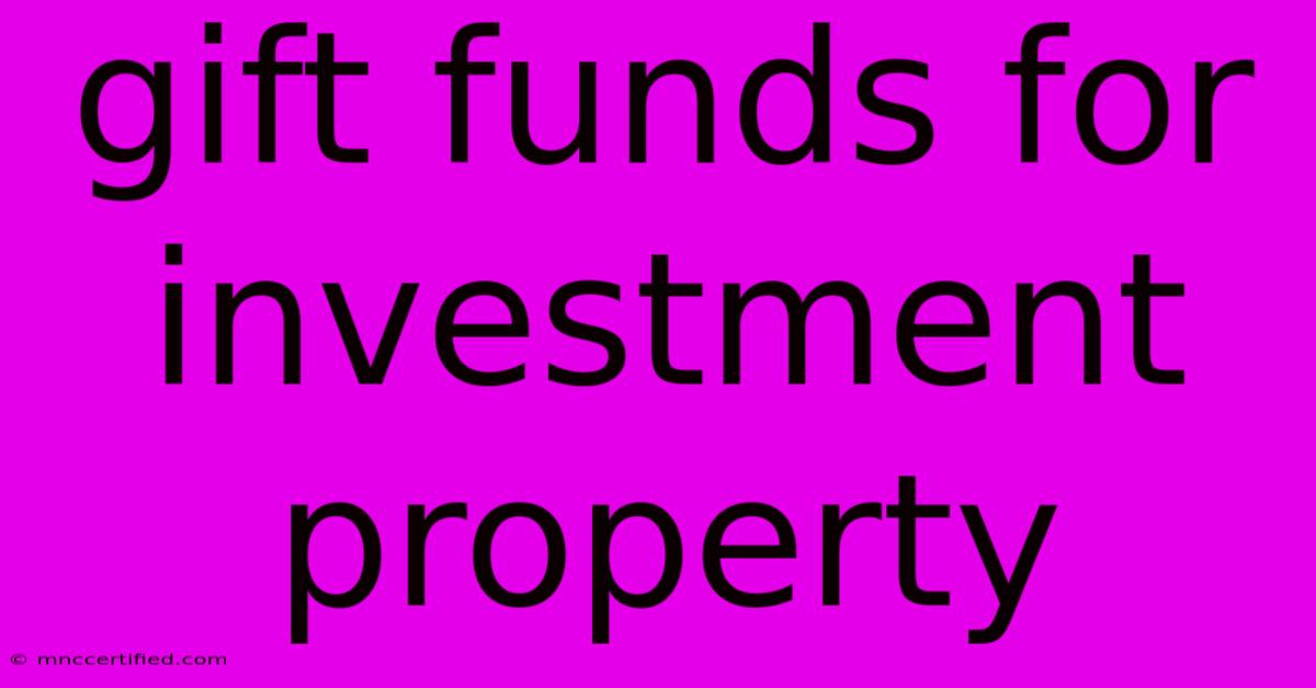 Gift Funds For Investment Property