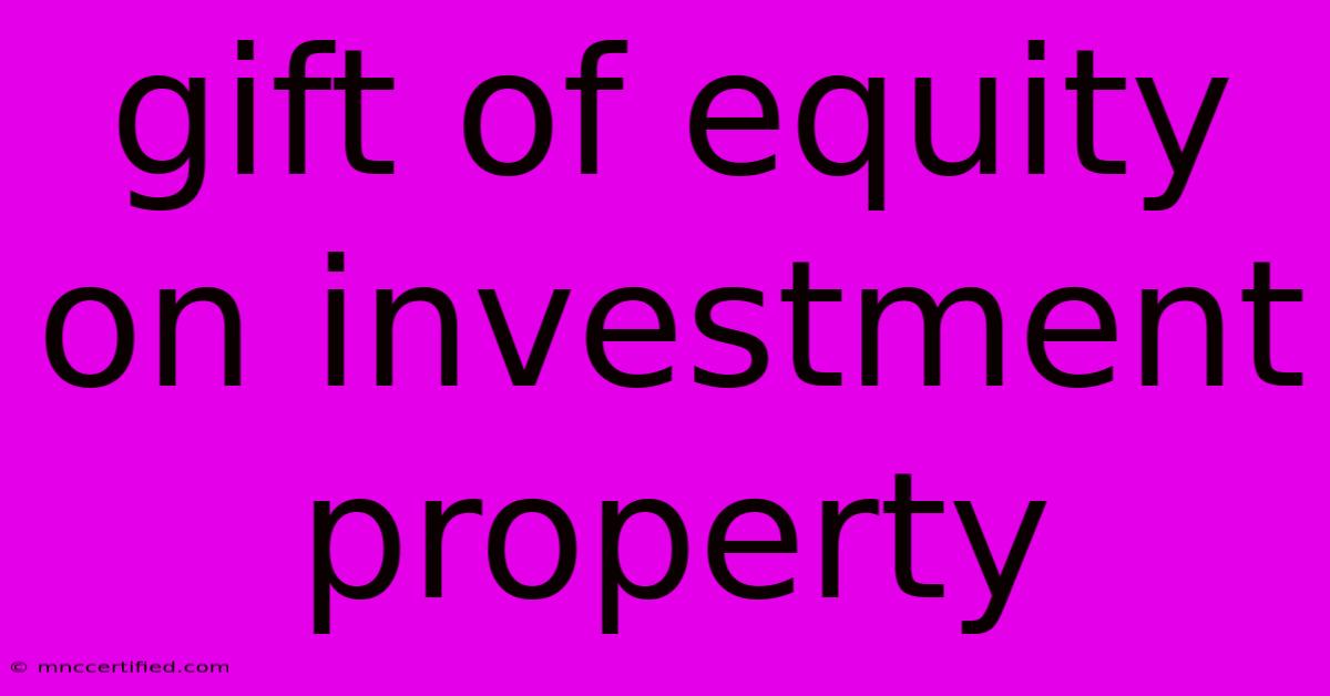 Gift Of Equity On Investment Property