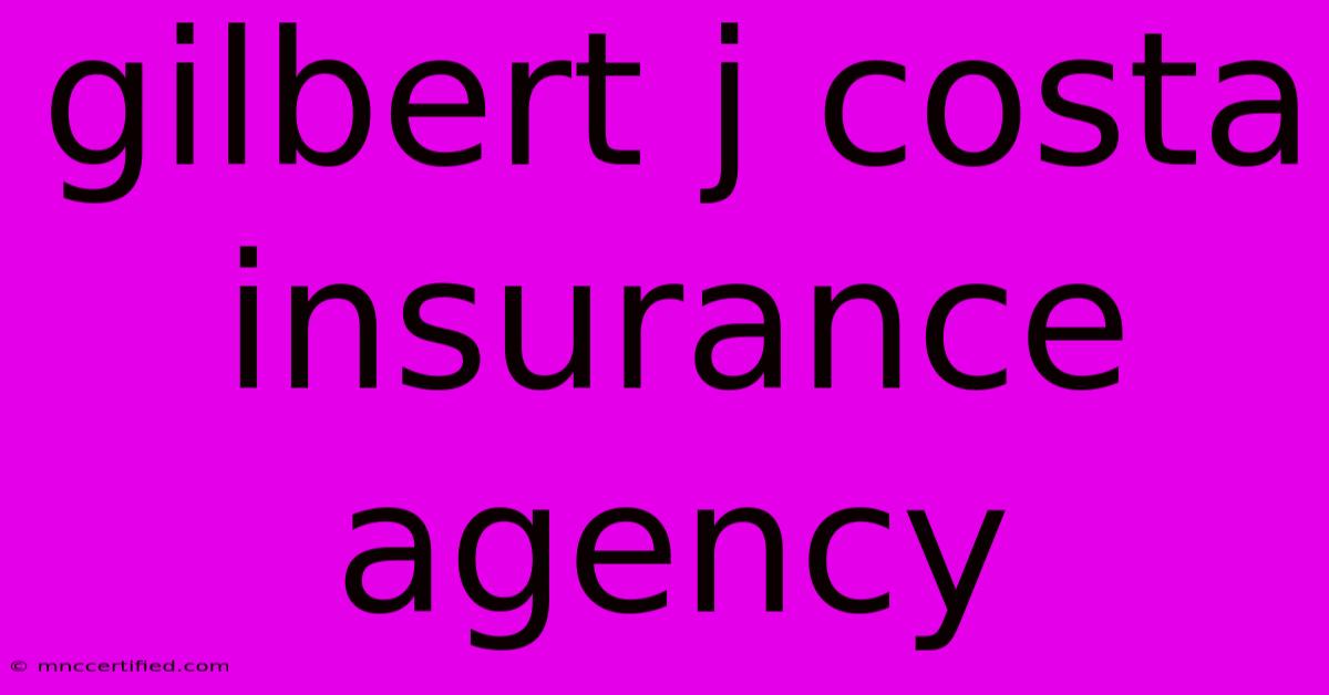 Gilbert J Costa Insurance Agency