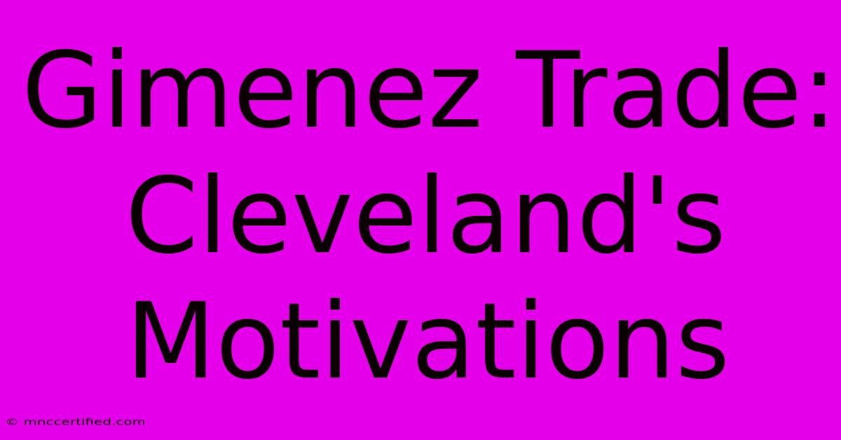 Gimenez Trade: Cleveland's Motivations