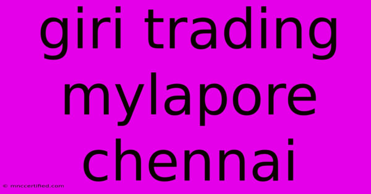 Giri Trading Mylapore Chennai