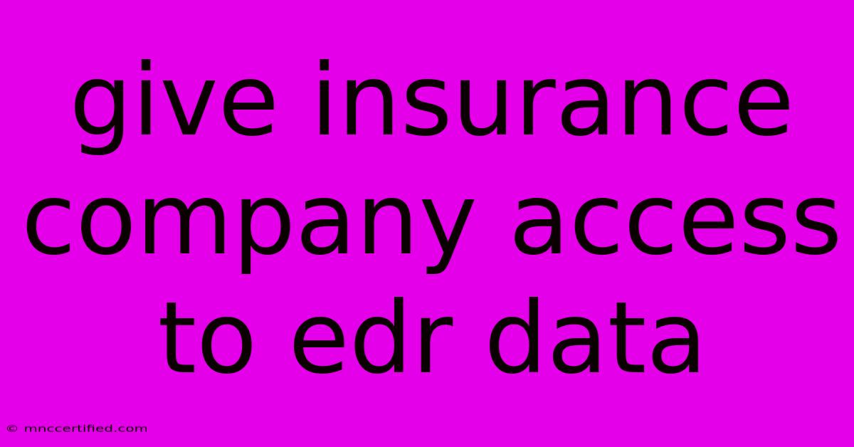 Give Insurance Company Access To Edr Data